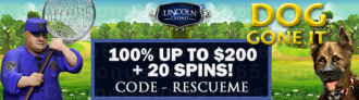 Lincoln Casino 100% up to $200 Bonus plus 50 FREE Spins on Dog Gone It New Players Welcome Deal